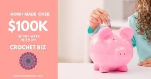 Ever wondered if it's possible to have a successful crochet business? It is! Here's how I made over $100K in one week...sure, it was part luck, but there's more to the story. #successfulcrochetbusiness #crochetbusiness #makemoneywithcrochet #startacrochetbusiness #sellcrochet #crochetdesign #makemoneywithcrochet