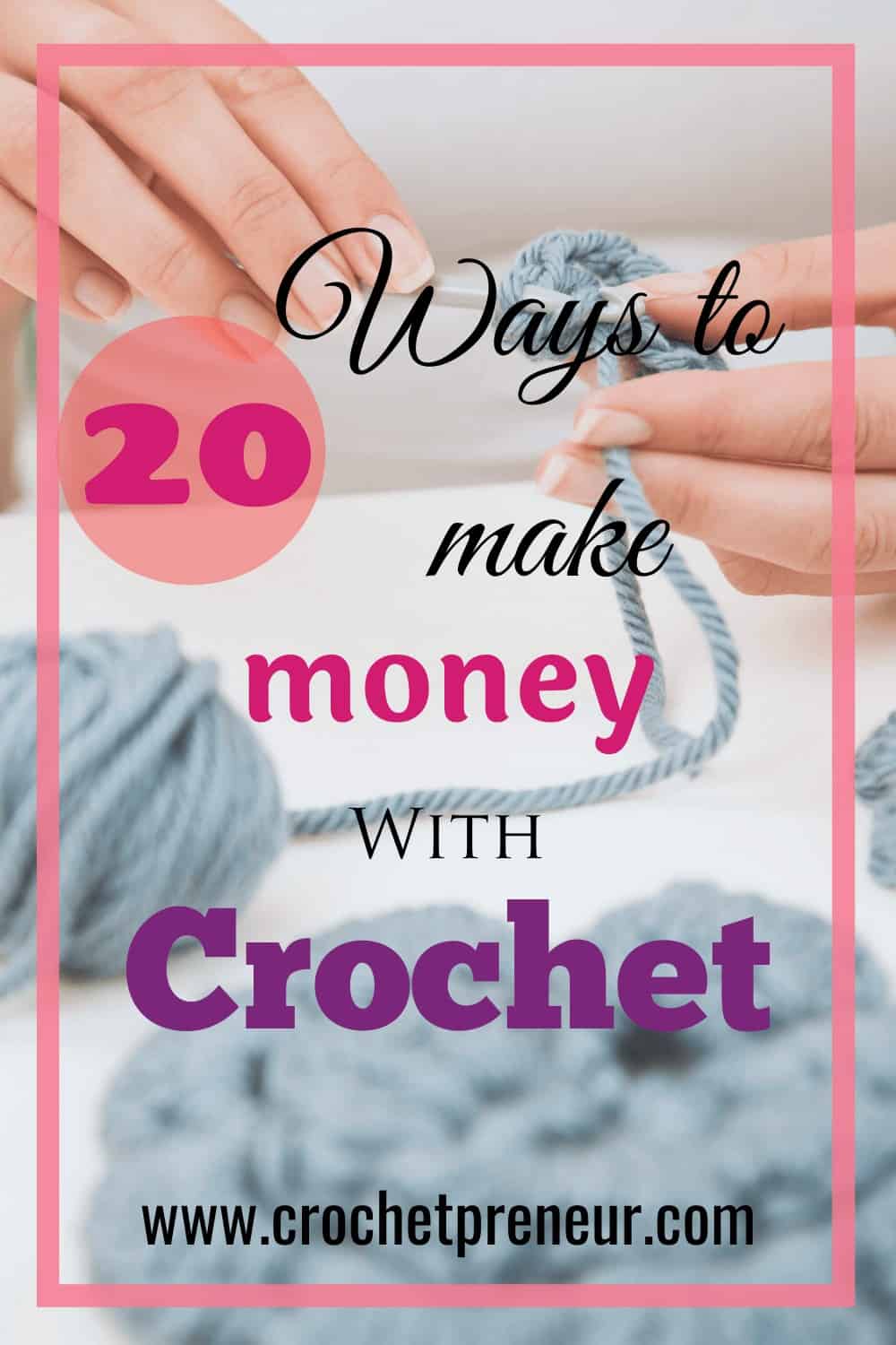 The Ultimate List 20+ Ways to Make Money with Crochet Crochetpreneur