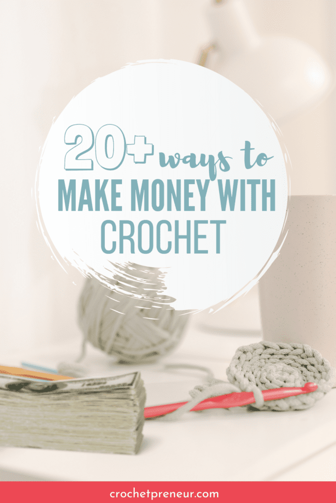 The Ultimate List: 20+ Ways to Make Money with Crochet