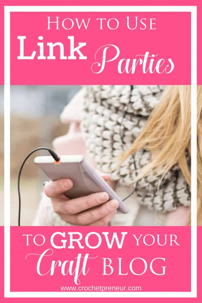 Pinterest graphic for How To Use Link Parties To Grow Your Craft Blog with a photo of a phone held by a hand