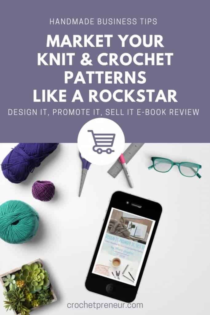 Pinterest graphic for Handmade Business Tips on How to Market Your Knit & Crochet Patterns Like A Rockstar. Design it, Promote it, Sell it E-Book Review