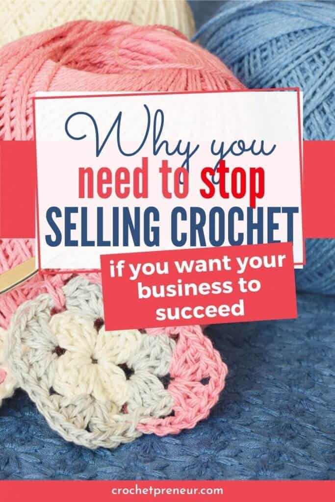 why-you-need-to-stop-selling-crochet-if-you-want-your-business-to-succeed