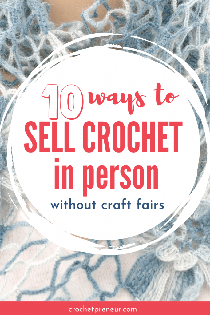 Pinterest pin with a blue and white lacy shawl in the background with overlay saying "10 ways to sell crochet in person without craft fairs"