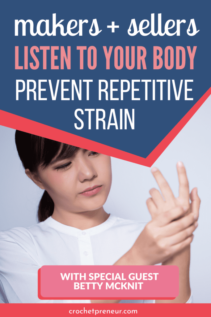 Makers and sellers, listen to your body. Prevent repetitive strain. Shows woman looking concerned while massaging her hand. With special guest Betty McKnit.