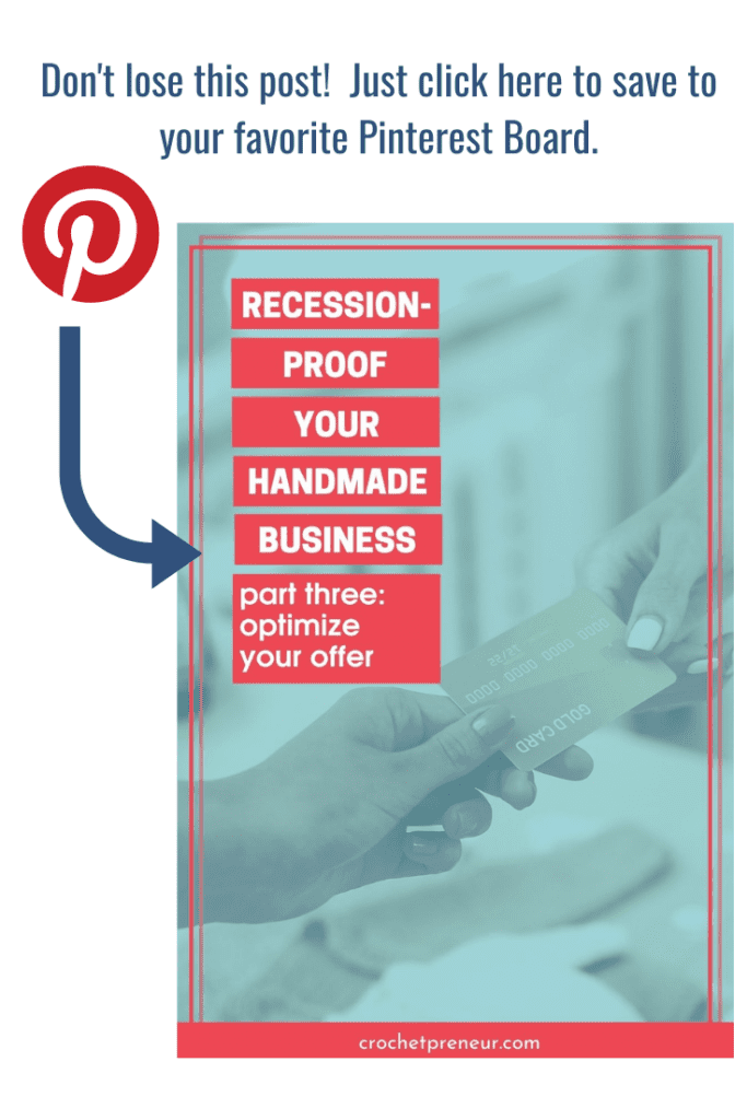 Click this image to pin this post to your favorite Pinterest board! Recession-proof your handmade business. Part three, optimize your offer.