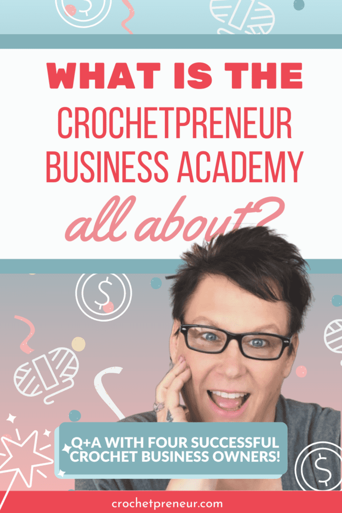 Pam Grice, the Crochetpreneur, with background of confetti, skeins of yarn, and coins. Text reads: What is the Crochetpreneur Business Academy all about? Q+A with four successful crochet business owners!