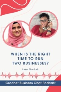 Head shots of Pam Grice, the Crochetpreneur, and Safiya Nathir of Crafting Wand. Text reads: When is the right time to run two businesses? Listen Now Link. Crochet Business Chat Podcast.