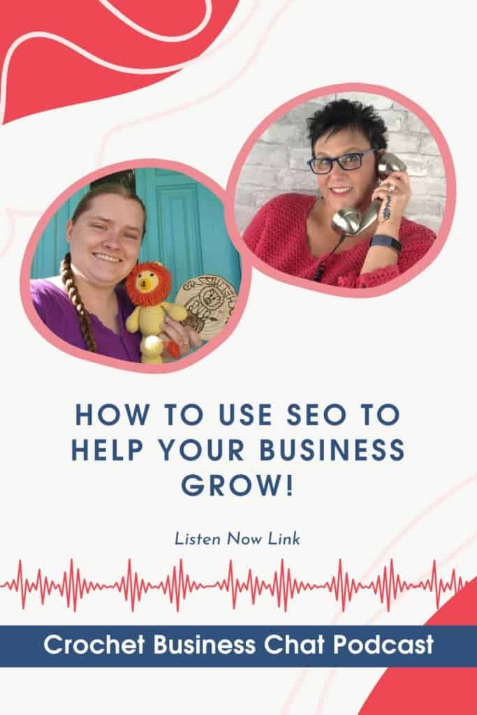 Headshots of Cydnee Hepworth of CrochetWizzard and Pam Grice, the Crochetpreneur. Text reads: How to use SEO to help your business grow. Listen Now Link. Crochet Business Chat podcast.