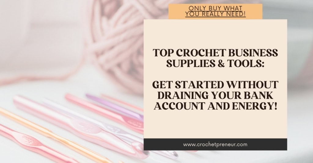 Thumbnail image with a background of yarn and hooks and text that reads: Top Crochet Business
Supplies & Tools: Get started without draining your bank account and Energy!