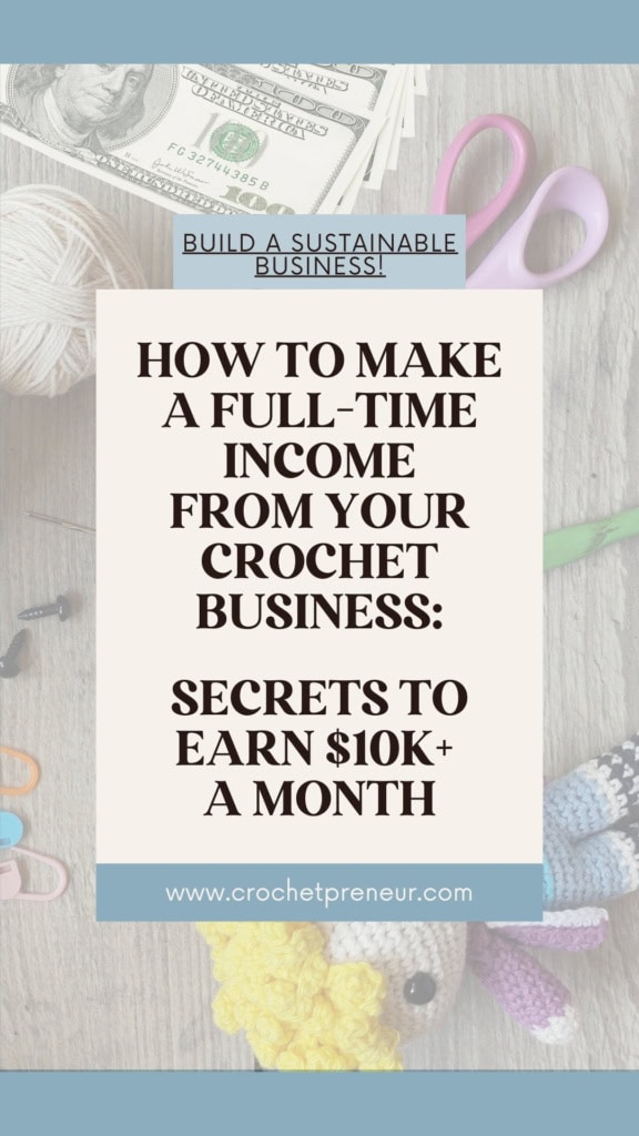 Image of a crochet doll, crochet hook, yarn, and a stack of money. Text reads - How to Make A Full-Time Income from Your Crochet Business: Secrets to Earn $10K+ A Month