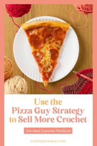 Pizza Guy Strategy - Target Customers to Sell More Crochet - Pin image of a slice of pizza surrounded by yarn and a crochet project in progress