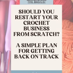 Image of yarn and crochet hooks. Text overlay reads: Should you restart your crochet business from scratch? A simple plan for getting back on track