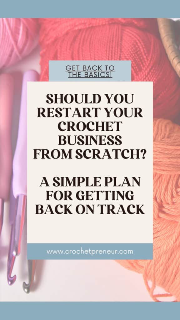 Image of yarn and crochet hooks. Text overlay reads: Should you restart your crochet business from scratch? A simple plan for getting back on track