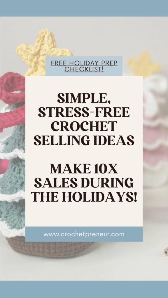 Image of crochet Christmas Trees with overlay text that reads: Simple, Stress-Free crochet selling Ideas. Free Holiday Prep Checklist