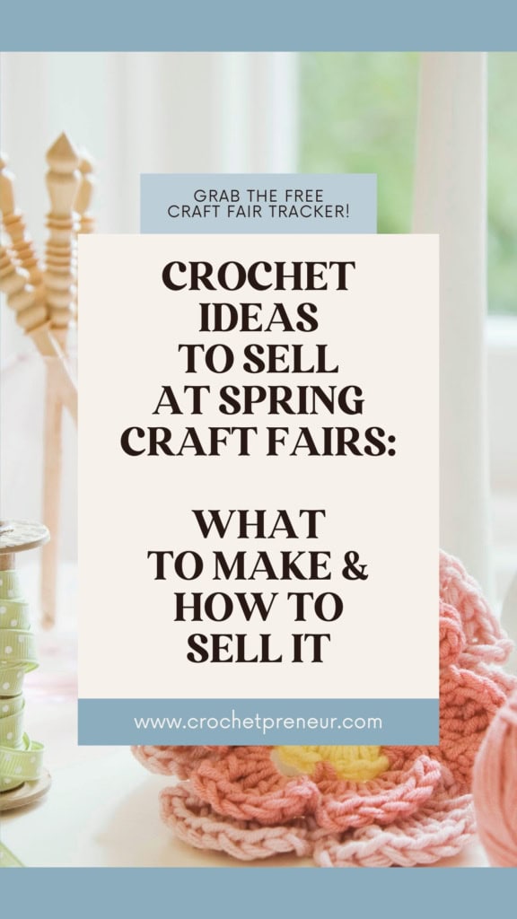Crochet Craft Fair Ideas for Spring - image of decorative vases, one full of crochet hooks, a large crochet flower, and a ball of yarn. Text overlay reads: Crochet Ideas to Sell at Spring Craft Fairs: What to Make and How to Sell It