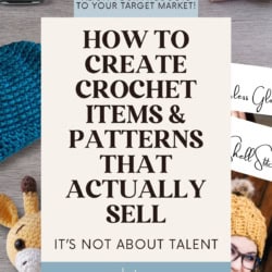 Desktop showing an assortment of crochet items and patterns, plus office supplies. Text overlay reads: How to Create Crochet Items & Patterns the Actually Sell. It's not about talent!