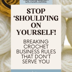 A stack of yarn, all white skeins except one yellow skein, which has a smiling face - text overlay reads: Stop 'Should'ing on Yourself: Breaking Crochet Business Rules that Don't Serve You