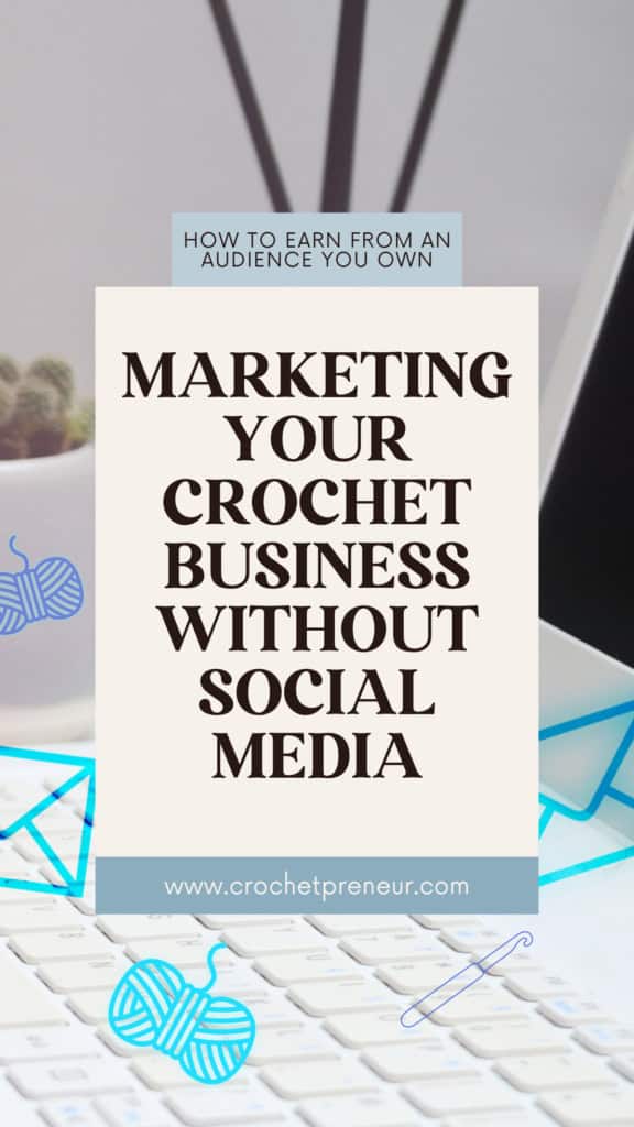 Open laptop with small envelopes, skeins of yarn and a crochet hook "flying" out of the screen. Text overlay reads: Marketing Your Crochet Business Without Social Media. How to earn from an audience you own